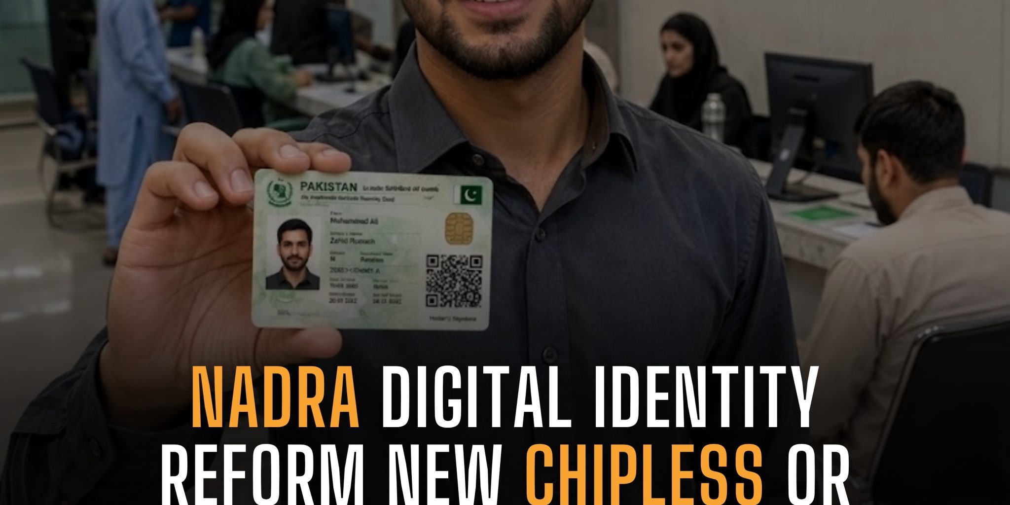 NADRA DIGITAL IDENTITY REFORM New Chipless QR Code-Based National ID Card Launched 🇵🇰