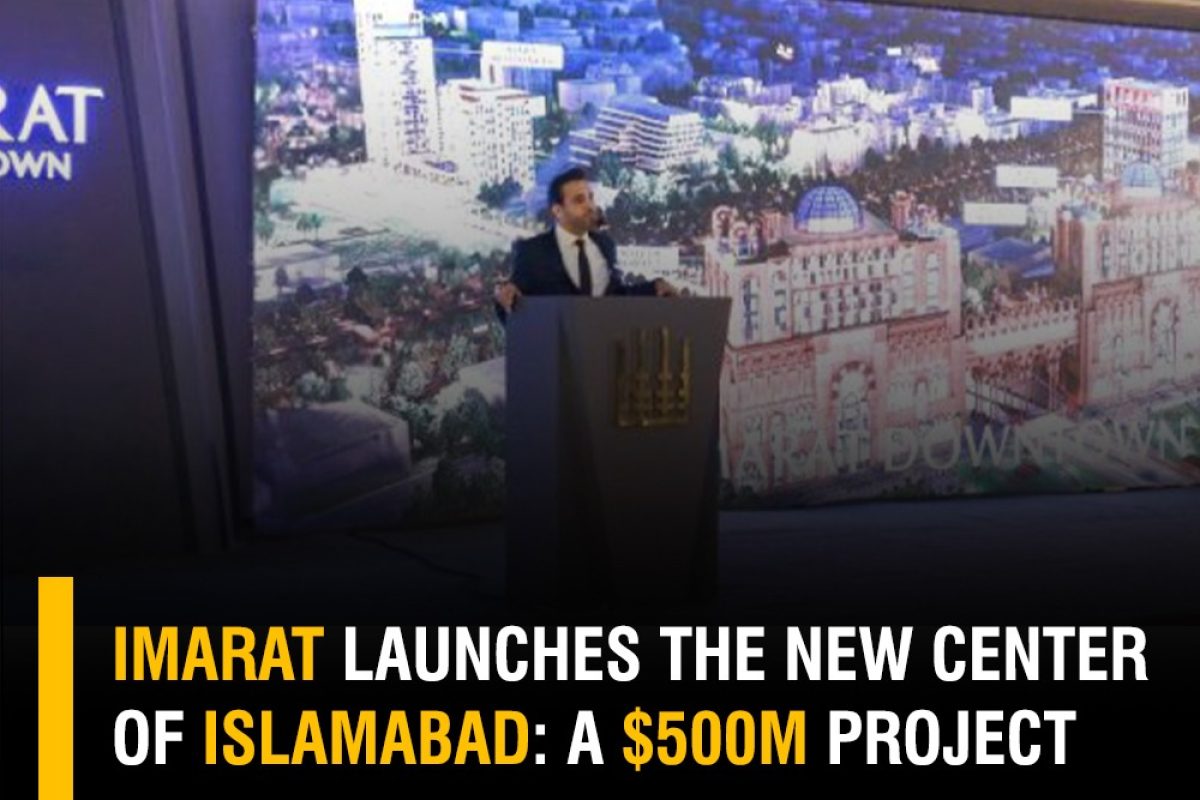IMARAT LAUNCHES THE NEW CENTER OF ISLAMABAD: A $500M PROJECT